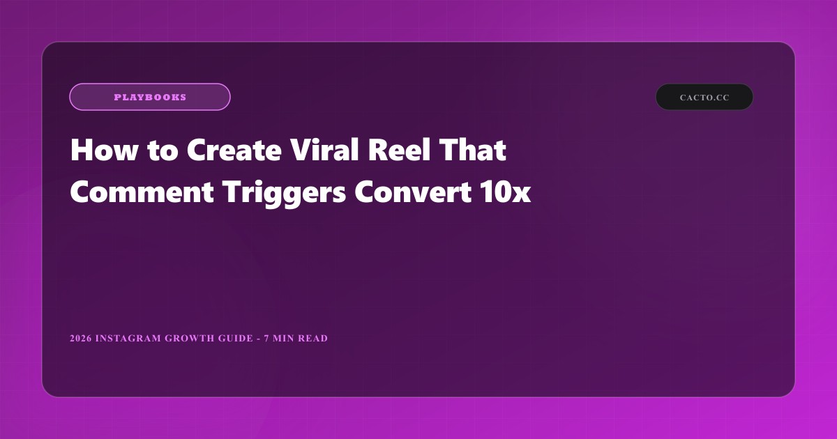 How to Create Viral Reel Comment Triggers That Convert 10x